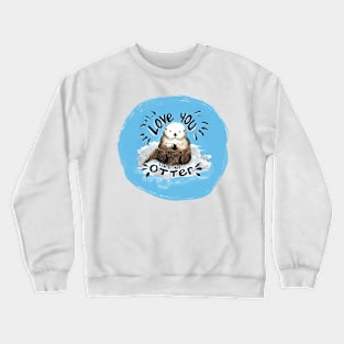 love you like no otter Crewneck Sweatshirt